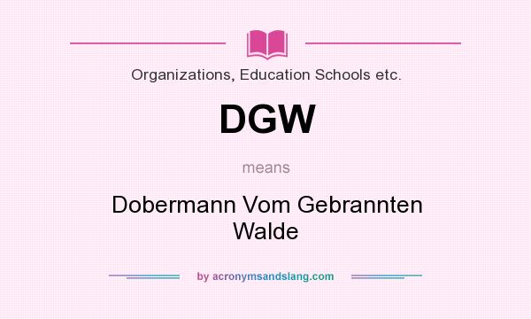 What does DGW mean? It stands for Dobermann Vom Gebrannten Walde