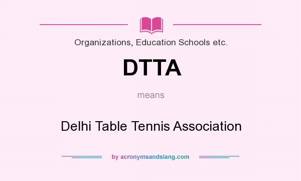 What does DTTA mean? It stands for Delhi Table Tennis Association