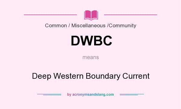 What does DWBC mean? It stands for Deep Western Boundary Current