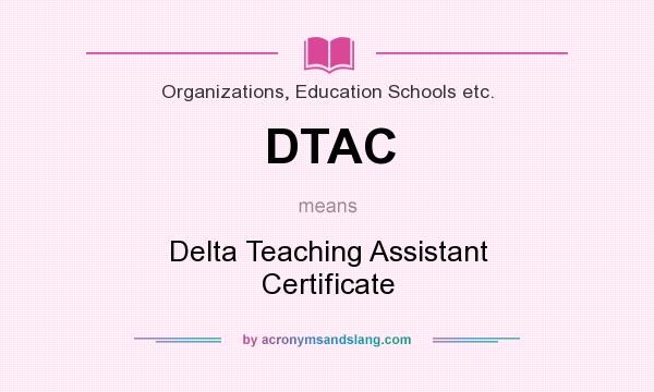 What does DTAC mean? It stands for Delta Teaching Assistant Certificate