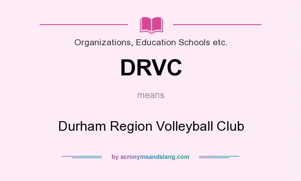 What does DRVC mean? It stands for Durham Region Volleyball Club