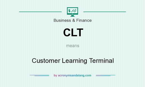 What does CLT mean? It stands for Customer Learning Terminal