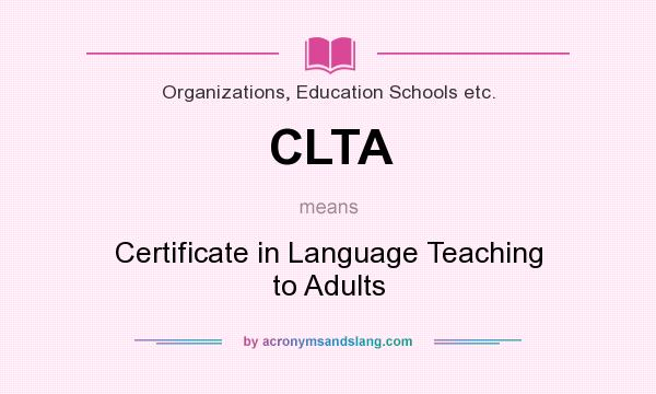 What does CLTA mean? It stands for Certificate in Language Teaching to Adults
