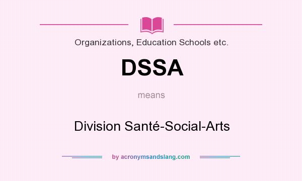 What does DSSA mean? It stands for Division Santé-Social-Arts
