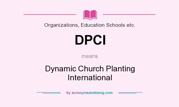 What does DPCI mean? It stands for Dynamic Church Planting International