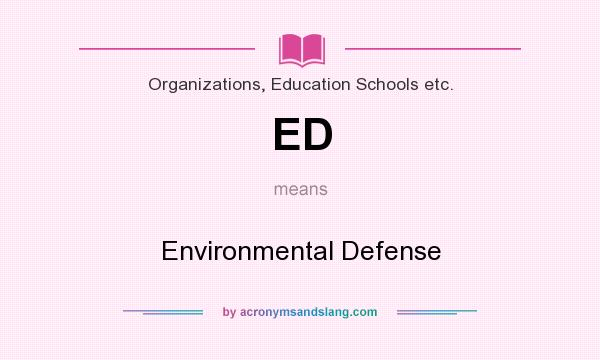 What does ED mean? It stands for Environmental Defense