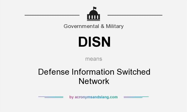 What does DISN mean? It stands for Defense Information Switched Network