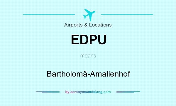 What does EDPU mean? It stands for Bartholomä-Amalienhof