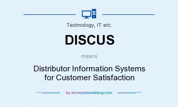 What does DISCUS mean? It stands for Distributor Information Systems for Customer Satisfaction