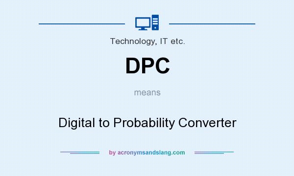 What does DPC mean? It stands for Digital to Probability Converter