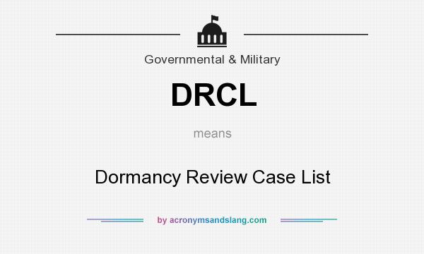 What does DRCL mean? It stands for Dormancy Review Case List