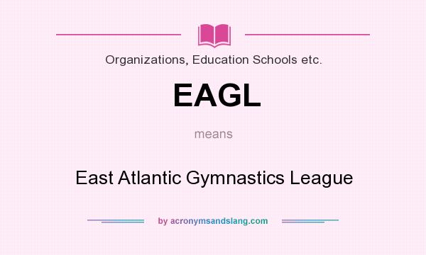 What does EAGL mean? It stands for East Atlantic Gymnastics League