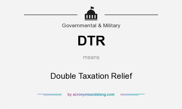 What does DTR mean? It stands for Double Taxation Relief