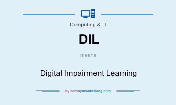 What does DIL mean? It stands for Digital Impairment Learning