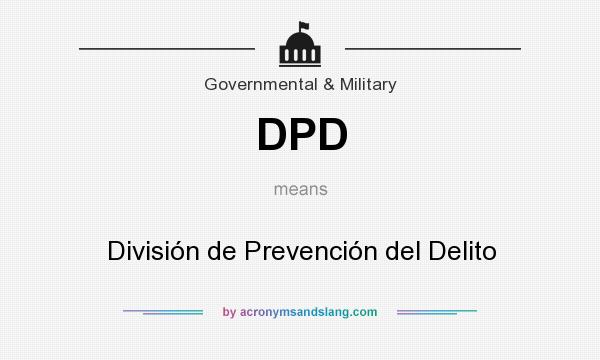 What does DPD mean? It stands for División de Prevención del Delito