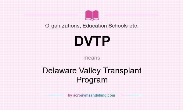 What does DVTP mean? It stands for Delaware Valley Transplant Program