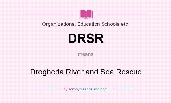 What does DRSR mean? It stands for Drogheda River and Sea Rescue