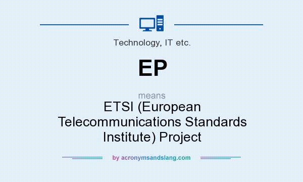 What does EP mean? It stands for ETSI (European Telecommunications Standards Institute) Project