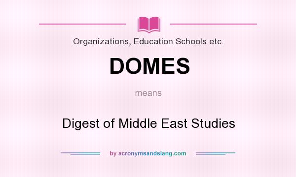 What does DOMES mean? It stands for Digest of Middle East Studies