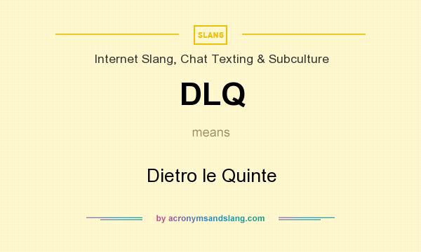 What does DLQ mean? It stands for Dietro le Quinte