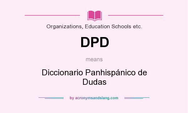 What does DPD mean? It stands for Diccionario Panhispánico de Dudas