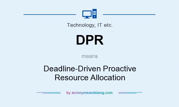 What does DPR mean? It stands for Deadline-Driven Proactive Resource Allocation