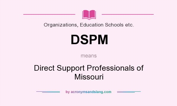 What does DSPM mean? It stands for Direct Support Professionals of Missouri