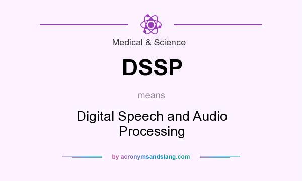What does DSSP mean? It stands for Digital Speech and Audio Processing