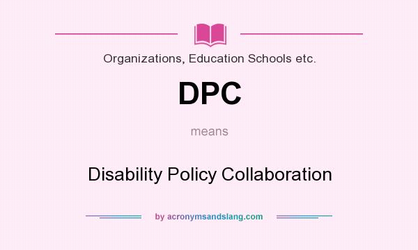 What does DPC mean? It stands for Disability Policy Collaboration