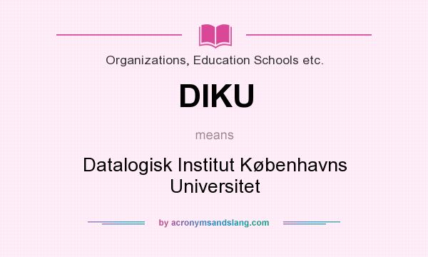 What does DIKU mean? It stands for Datalogisk Institut Københavns Universitet