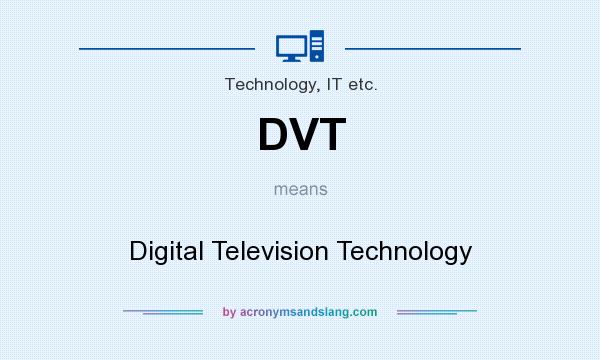 What does DVT mean? It stands for Digital Television Technology
