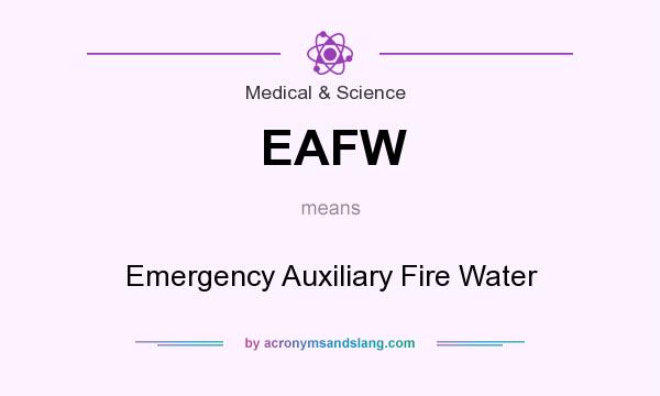What does EAFW mean? It stands for Emergency Auxiliary Fire Water