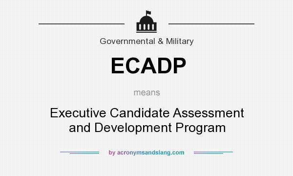 What does ECADP mean? It stands for Executive Candidate Assessment and Development Program