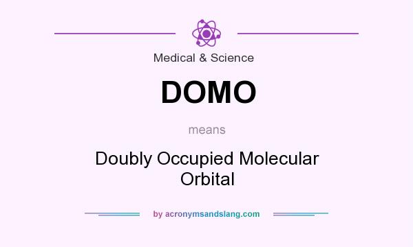 What does DOMO mean? It stands for Doubly Occupied Molecular Orbital