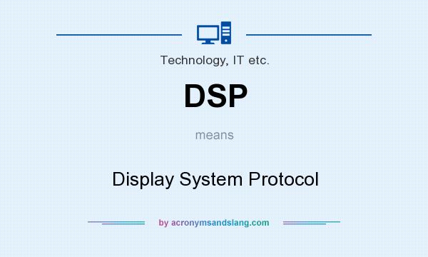 What does DSP mean? It stands for Display System Protocol