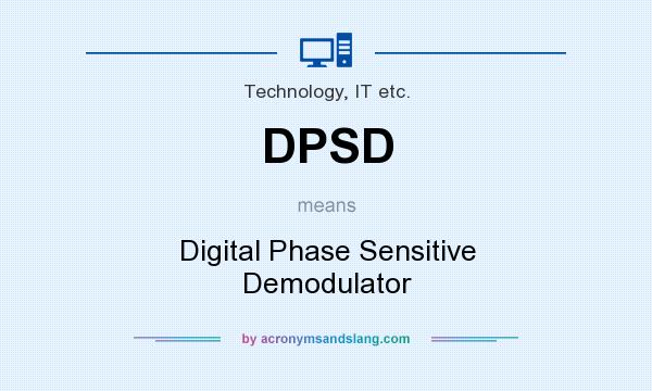 What does DPSD mean? It stands for Digital Phase Sensitive Demodulator
