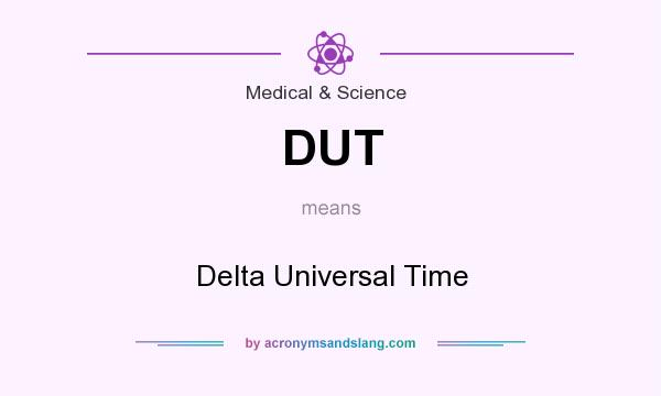 What does DUT mean? It stands for Delta Universal Time