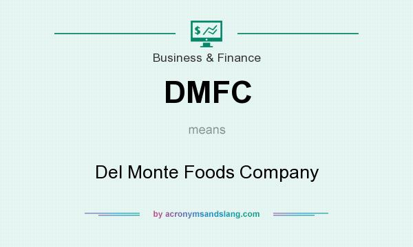 What does DMFC mean? It stands for Del Monte Foods Company