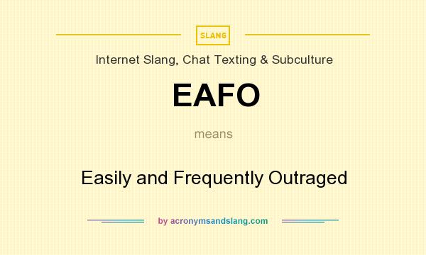 What does EAFO mean? It stands for Easily and Frequently Outraged