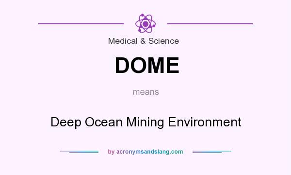 What does DOME mean? It stands for Deep Ocean Mining Environment
