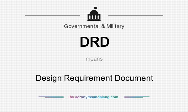 What does DRD mean? It stands for Design Requirement Document