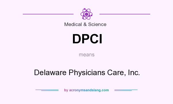 What does DPCI mean? It stands for Delaware Physicians Care, Inc.