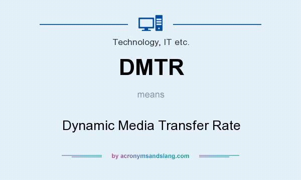 What does DMTR mean? It stands for Dynamic Media Transfer Rate