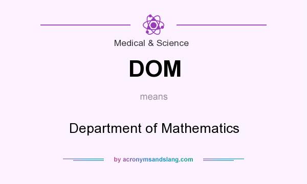 What does DOM mean? It stands for Department of Mathematics
