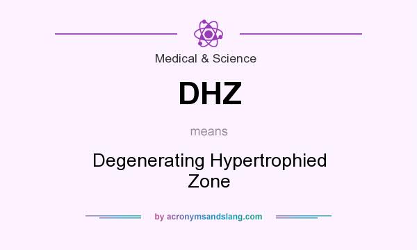 What does DHZ mean? It stands for Degenerating Hypertrophied Zone
