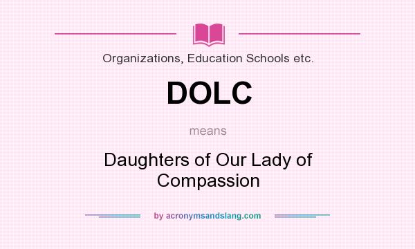 What does DOLC mean? It stands for Daughters of Our Lady of Compassion