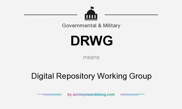 What does DRWG mean? It stands for Digital Repository Working Group