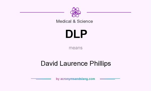 What does DLP mean? It stands for David Laurence Phillips