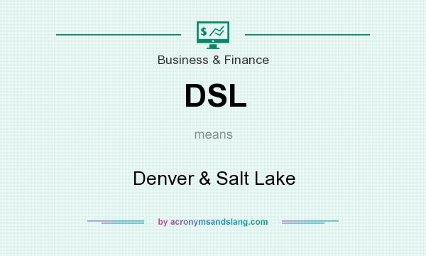 What does DSL mean? It stands for Denver & Salt Lake