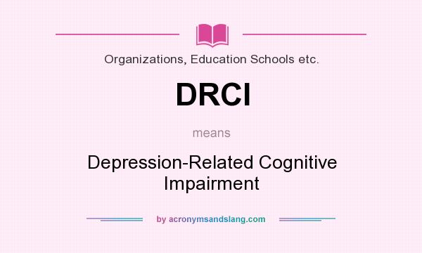 What does DRCI mean? It stands for Depression-Related Cognitive Impairment